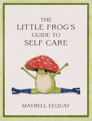 Maybell Eequay - Little Frog's Guide to Self-Care, Inbunden