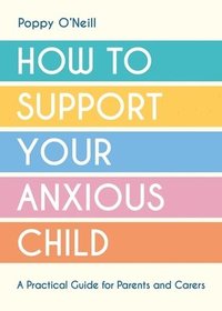 bokomslag How to Support Your Anxious Child