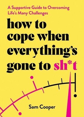 How to Cope When Everything's Gone to Sh*t 1