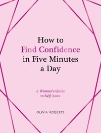 bokomslag How to Find Confidence in Five Minutes a Day