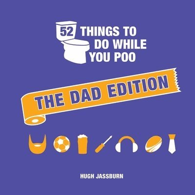 Hugh Jassburn - 52 Things to Do While You Poo: The Dad Edition, Inbunden