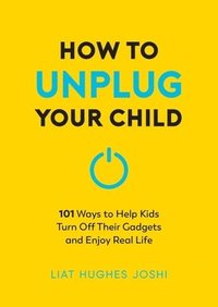 bokomslag How to Unplug Your Child NEW EDITION