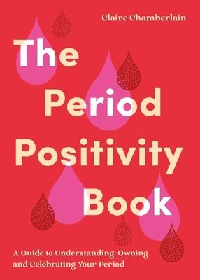 Claire Chamberlain, Claire Elizabeth Chamberlain - Period Positivity Book, Häftad