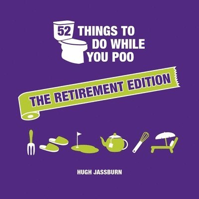 Hugh Jassburn - 52 Things to Do While You Poo: The Retirement Edition, Inbunden