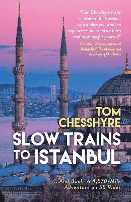 Tom Chesshyre - Slow Trains to Istanbul, Häftad