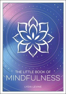 The Little Book of Mindfulness: An Introduction to the Art of Being Present 1