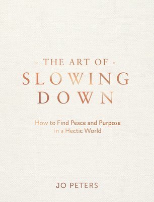 Jo Peters - Art of Slowing Down, Inbunden