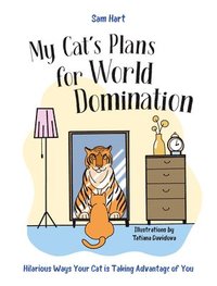 bokomslag My Cat's Plans for World Domination: Hilarious Ways Your Cat Is Cleverer Than You Think