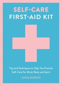 bokomslag Self-Care First-Aid Kit: Tips and Techniques to Help You Practise Self-Care for Mind, Body and Spirit