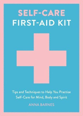 bokomslag Self-Care First-Aid Kit: Tips and Techniques to Help You Practise Self-Care for Mind, Body and Spirit