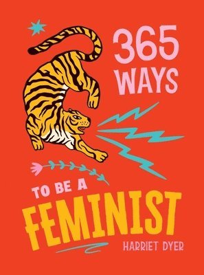 Harriet Dyer - 365 Ways to Be a Feminist, Inbunden