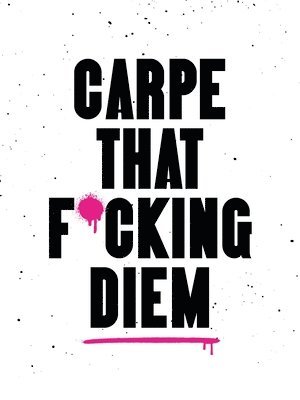 Carpe That F*cking Diem