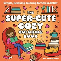 bokomslag The Super-Cute Cozy Coloring Book: Simple, Relaxing Coloring for Stress-Relief