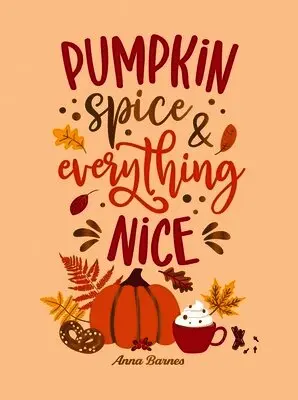 Anna Barnes - Pumpkin Spice and Everything Nice, Inbunden