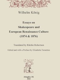 bokomslag Essays on Shakespeare and European Renaissance Culture (1874 & 1876)