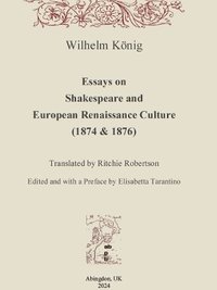 bokomslag Essays on Shakespeare and European Renaissance Culture (1874 & 1876)