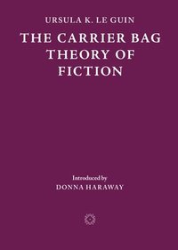 bokomslag The Carrier Bag Theory of Fiction