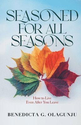 Benedicta G Olagunju - Seasoned for All Seasons, Häftad