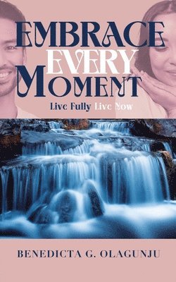 Benedicta G Olagunju - Embrace Every Moment, Häftad