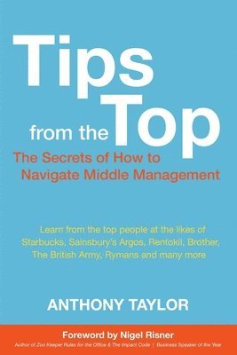 Anthony Taylor - Tips from the Top: How to Successfully Navigate Middle Management, Häftad