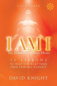 bokomslag I AM I The Indweller of Your Heart - Book Three