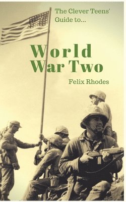 Felix Rhodes - Clever Teens' Guide to World War Two, Häftad