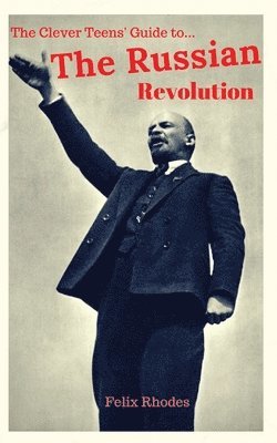 The Clever Teens' Guide to the Russian Revolution 1