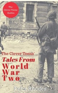 bokomslag The Clever Teens' Tales From World War Two
