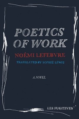 Noemi Lefebvre - Poetics of Work, Häftad