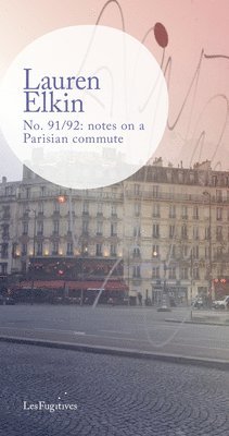 Lauren Elkin - No. 91/92: notes on a Parisian commute, Häftad