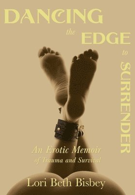 Lori Beth Bisbey - Dancing the Edge to Surrender, Inbunden