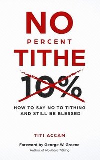 bokomslag No Percent Tithe: How to Say No to Tithing and Still Be Blessed