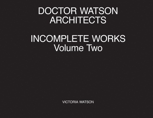 Doctor Watson Architects Incomplete Works Volume Two 1