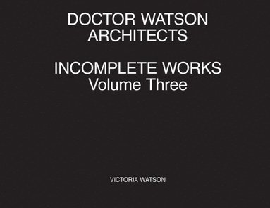 bokomslag Doctor Watson Architects Incomplete Works Volume Three