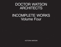 bokomslag Doctor Watson Architects Incomplete Works Volume Four