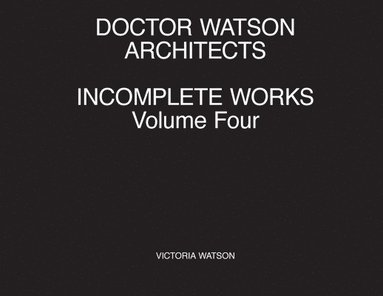 bokomslag Doctor Watson Architects Incomplete Works Volume Four