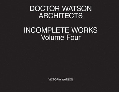 bokomslag Doctor Watson Architects Incomplete Works Volume Four