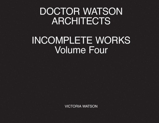 Doctor Watson Architects Incomplete Works Volume Four 1