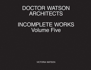 bokomslag Doctor Watson Architects Incomplete Works Volume Five