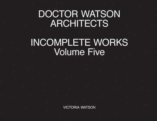 Doctor Watson Architects Incomplete Works Volume Five 1