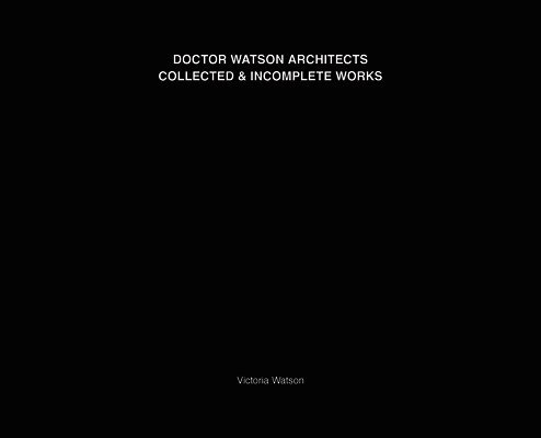 Doctor Watson Architects Collected and Incomplete Works