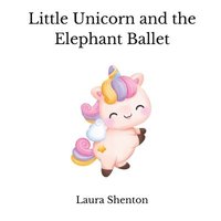 bokomslag Little Unicorn and the Elephant Ballet