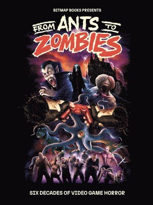 Bitmap Books, Bitmap Books - From Ants to Zombies: Six Decades of Video Game Horror, Inbunden