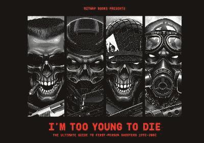 Im Too Young To Die: The Ultimate Guide to First-Person Shooters 19922002 1