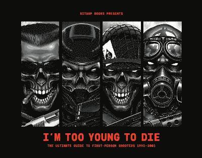 Im Too Young To Die: The Ultimate Guide to First-Person Shooters 19922002 (Collector's Edition) 1