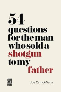 bokomslag 54 Questions for the Man Who Sold a Shotgun to my Father