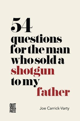 54 Questions for the Man Who Sold a Shotgun to my Father 1