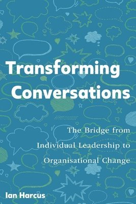 bokomslag Transforming Conversations: The Bridge from Individual Leadership to Organisational Change