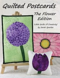 bokomslag Quilted Postcards The Flower Edition: Little Quilts Of Creativity