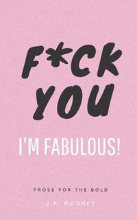 bokomslag F*ck You, I'm Fabulous
